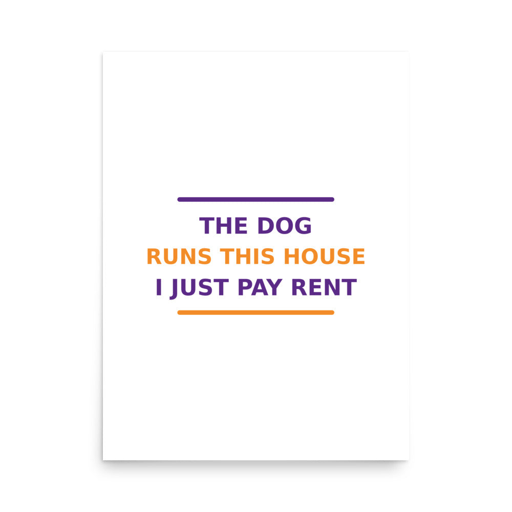 The Dog Runs This House, I Just Pay Rent dog lover poster, front view