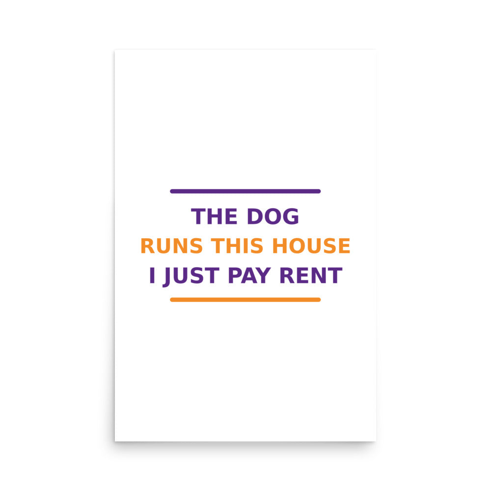 The Dog Runs This House, I Just Pay Rent dog lover poster, front view