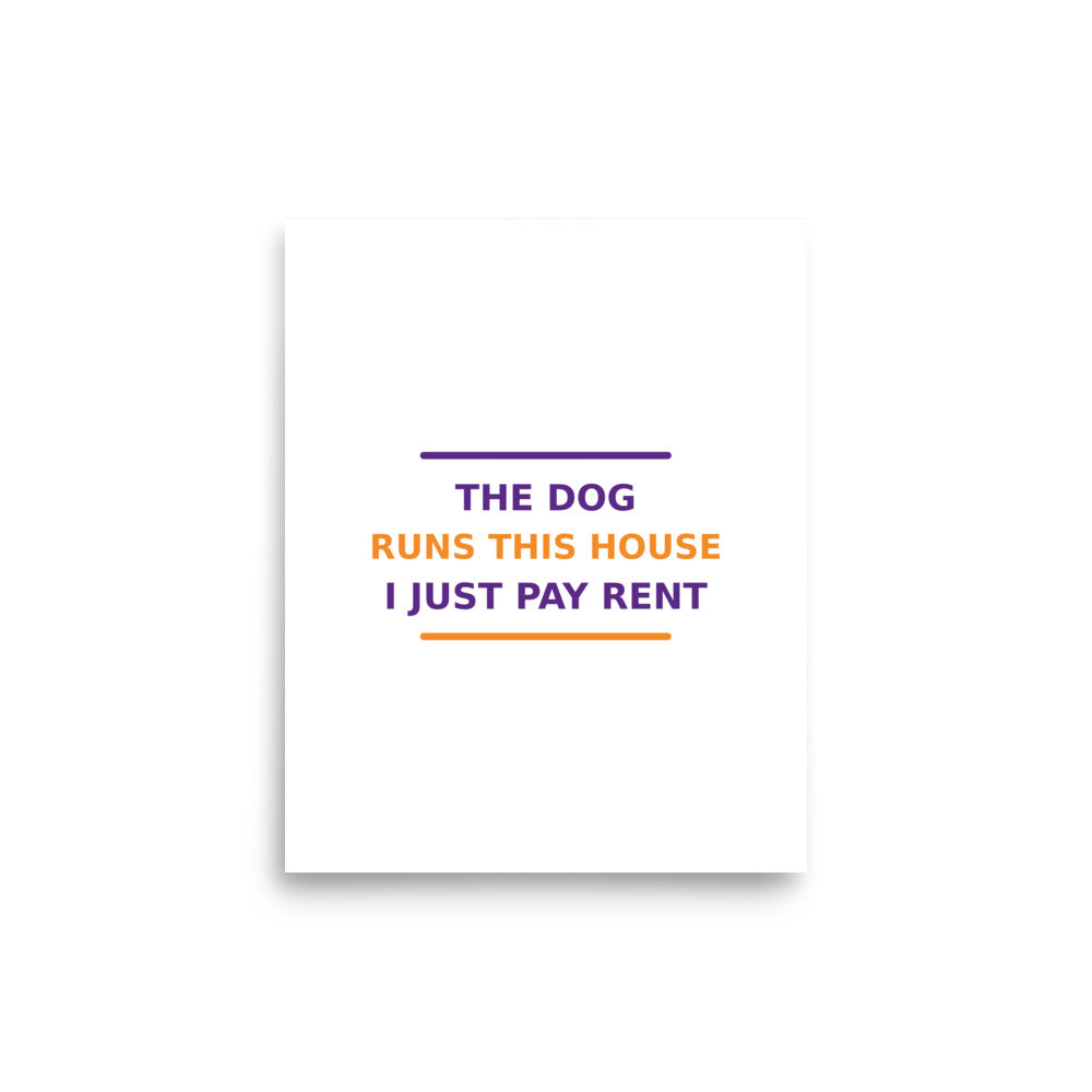 The Dog Runs This House, I Just Pay Rent dog lover poster, front view