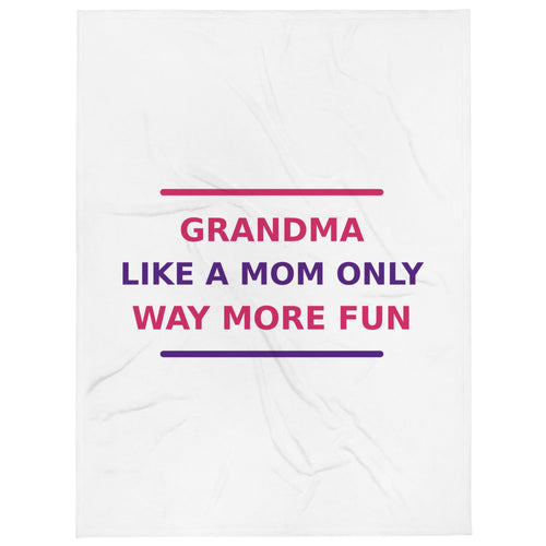 Grandma: Like A Mom, Only Way More Fun funny grandma throw blanket