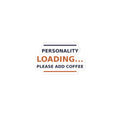 Personality Loading... Please Add Coffee coffee lover sticker