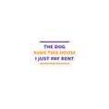 The Dog Runs This House, I Just Pay Rent dog lover sticker