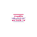 Grandma: Like A Mom, Only Way More Fun funny grandma sticker