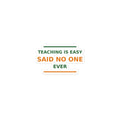 Teaching Is Easy, Said No One Ever funny teacher sticker