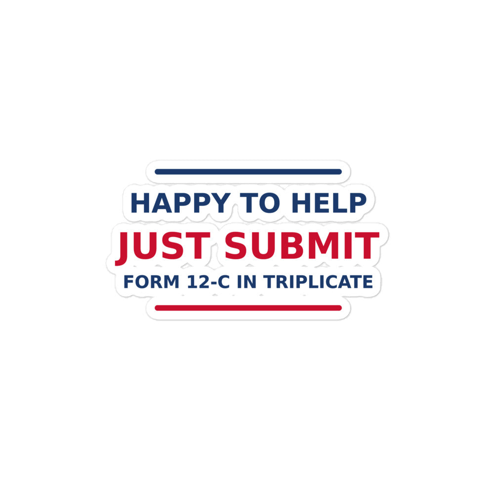 Just Submit Form 12-C In Triplicate funny coworker sticker
