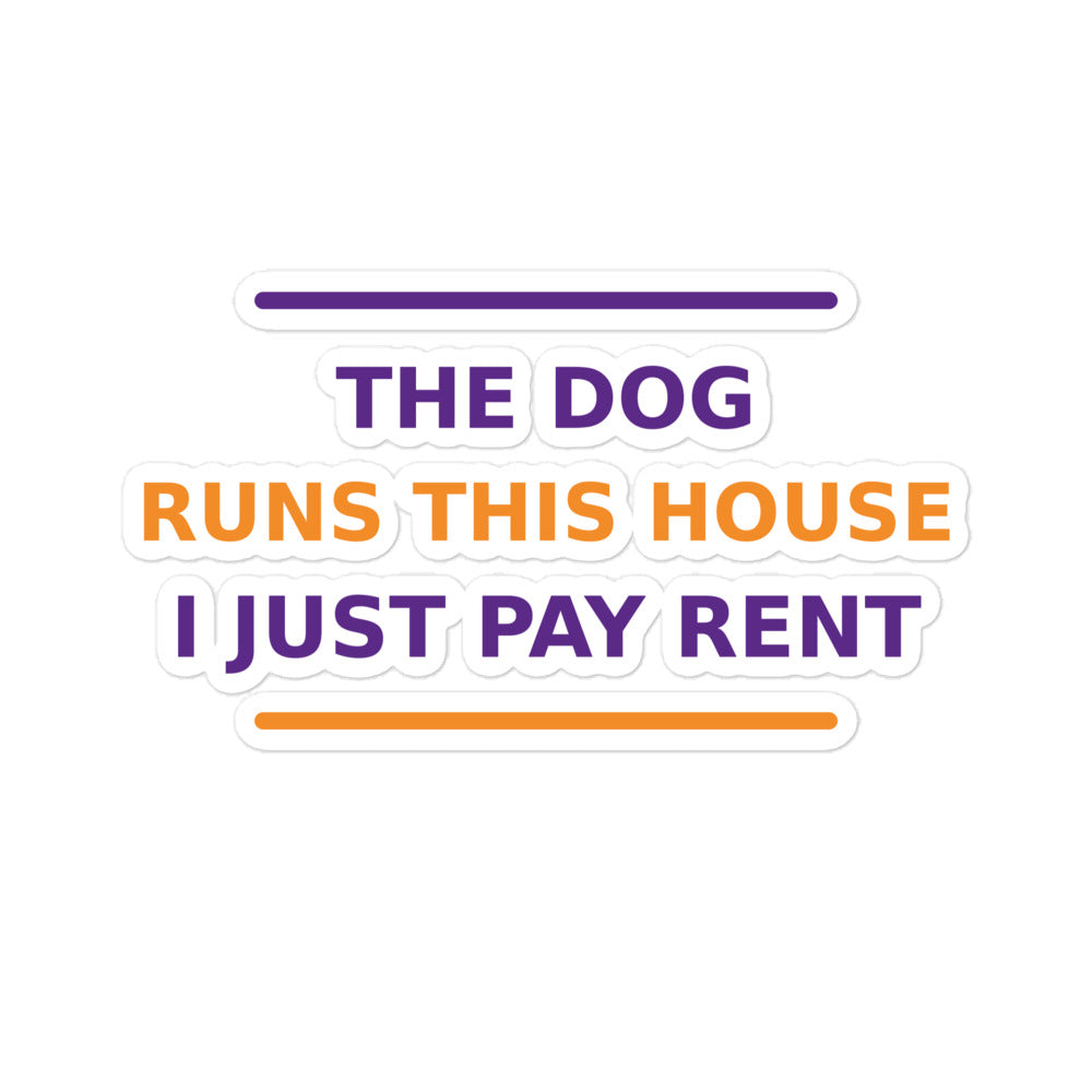 The Dog Runs This House, I Just Pay Rent dog lover sticker