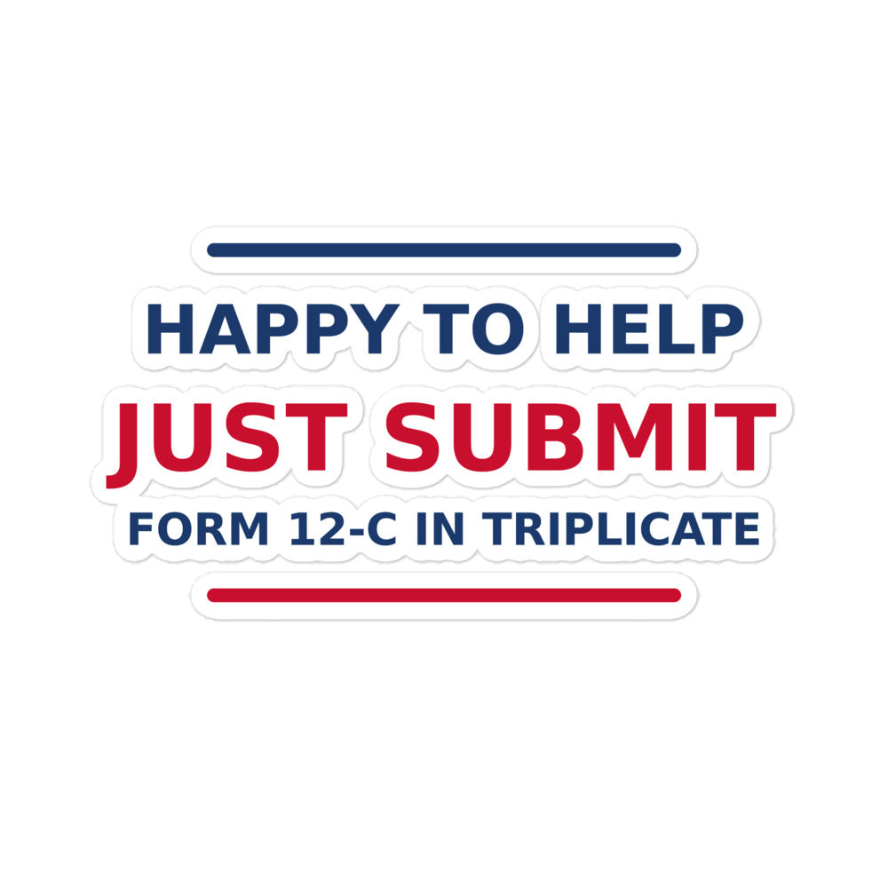 Just Submit Form 12-C In Triplicate funny coworker sticker