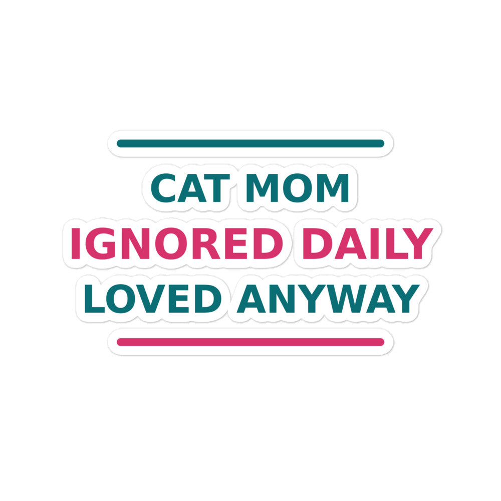 Cat Mom: Ignored Daily, Loved Anyway cat mom sticker