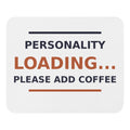 Personality Loading... Please Add Coffee coffee lover mouse pad, front view
