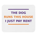 The Dog Runs This House, I Just Pay Rent dog lover mouse pad, front view
