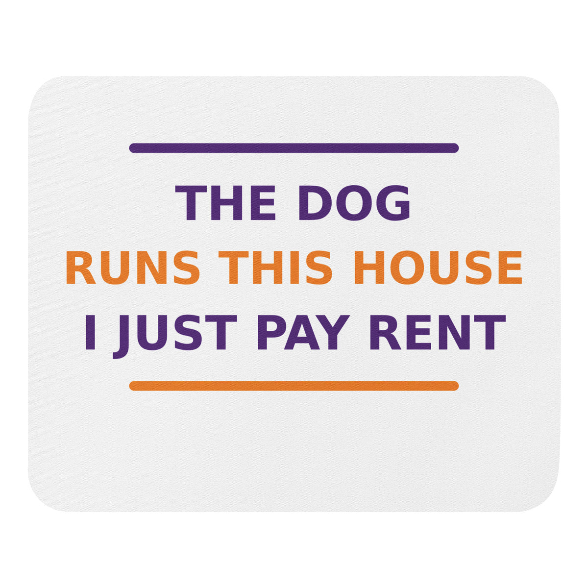 The Dog Runs This House, I Just Pay Rent dog lover mouse pad, front view