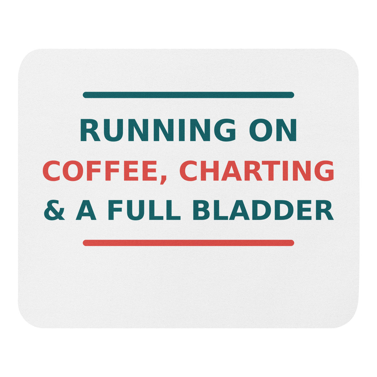 Running On Coffee, Charting & A Full Bladder funny nurse mouse pad, front view