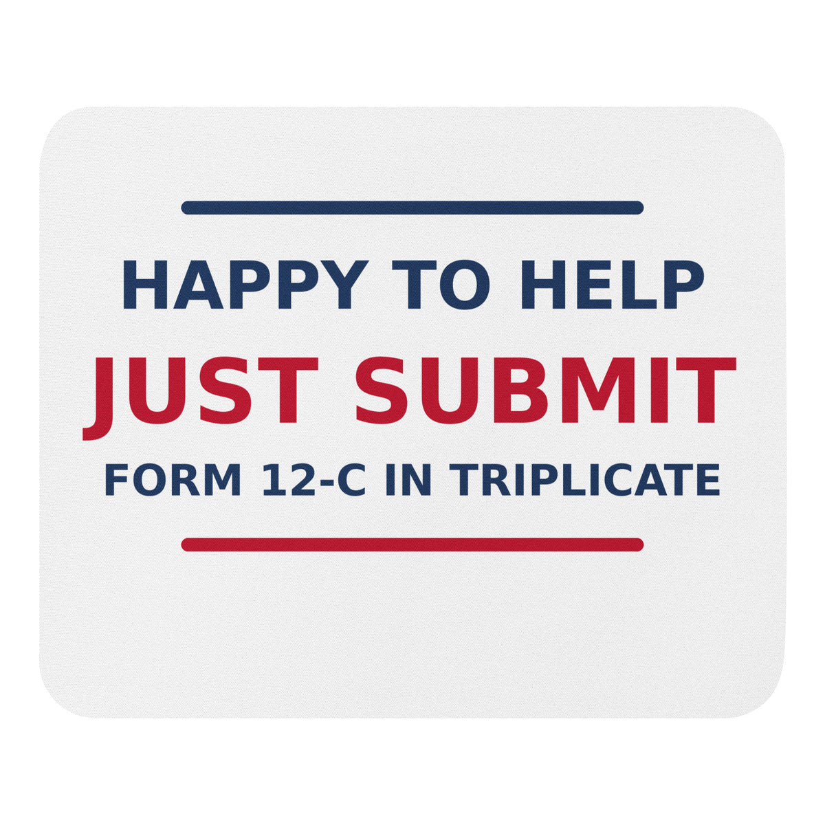 Just Submit Form 12-C In Triplicate funny coworker mouse pad, front view