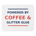 Powered By Coffee & Glitter Glue funny teacher mouse pad, front view
