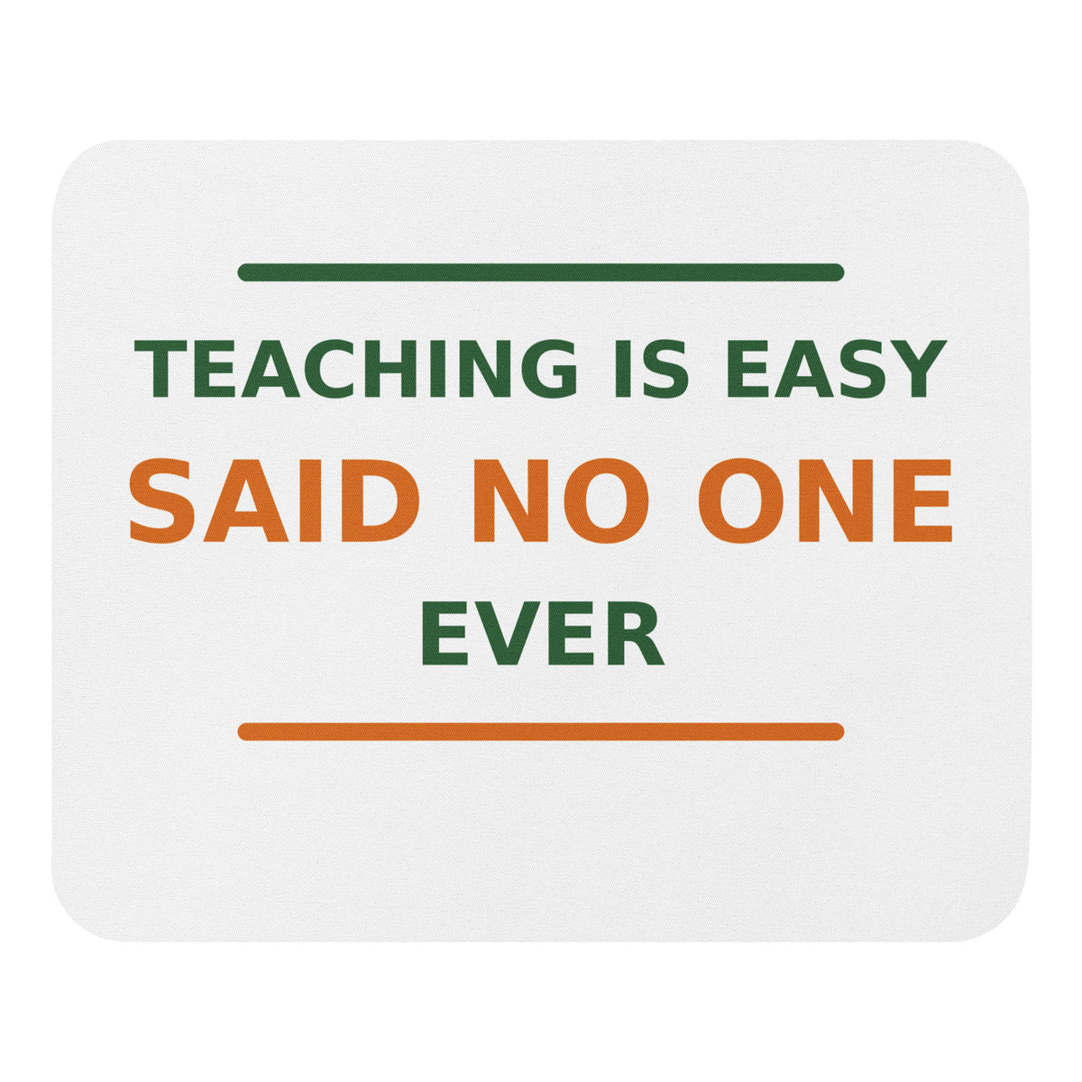 Teaching Is Easy, Said No One Ever funny teacher mouse pad, front view