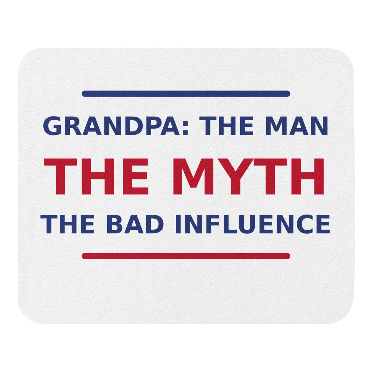 Grandpa: The Man, The Myth, The Bad Influence funny grandpa mouse pad, front view