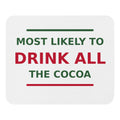 Most Likely To Drink All The Cocoa funny Christmas mouse pad, front view