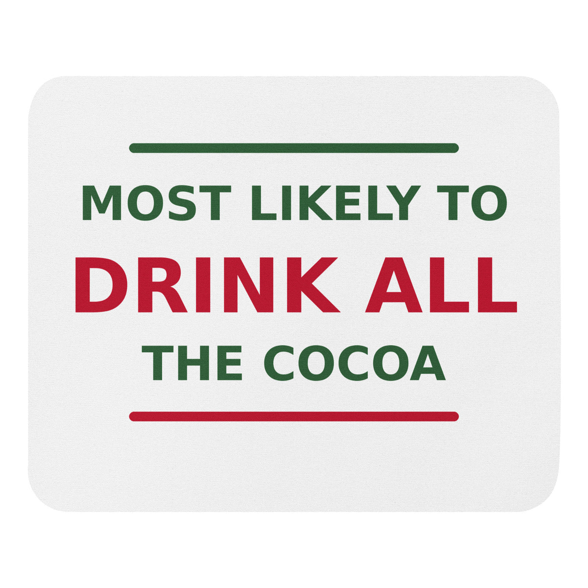 Most Likely To Drink All The Cocoa funny Christmas mouse pad, front view