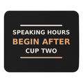 Speaking Hours Begin After Cup Two coffee lover mouse pad in Black, front view
