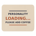 Personality Loading... Please Add Coffee coffee lover mouse pad in Latte Cream, front view