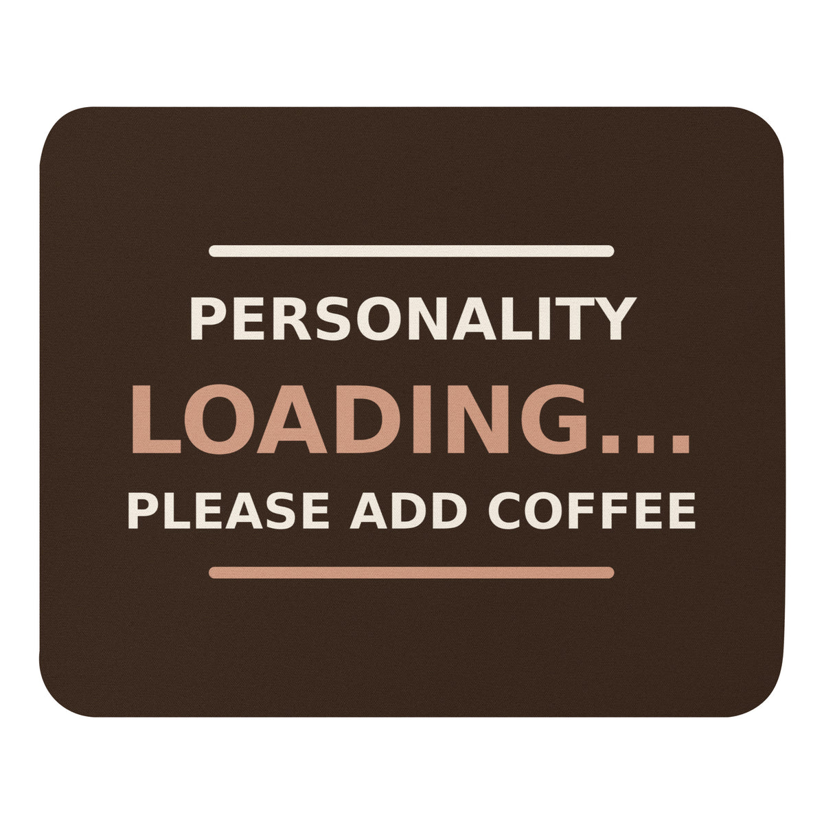 Personality Loading... Please Add Coffee coffee lover mouse pad in Espresso, front view