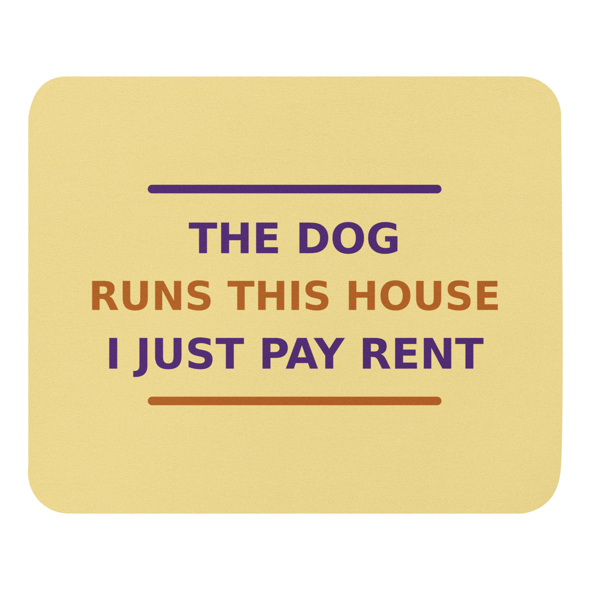 The Dog Runs This House, I Just Pay Rent dog lover mouse pad in Butter Yellow, front view