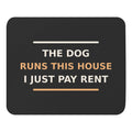The Dog Runs This House, I Just Pay Rent dog lover mouse pad in Charcoal, front view