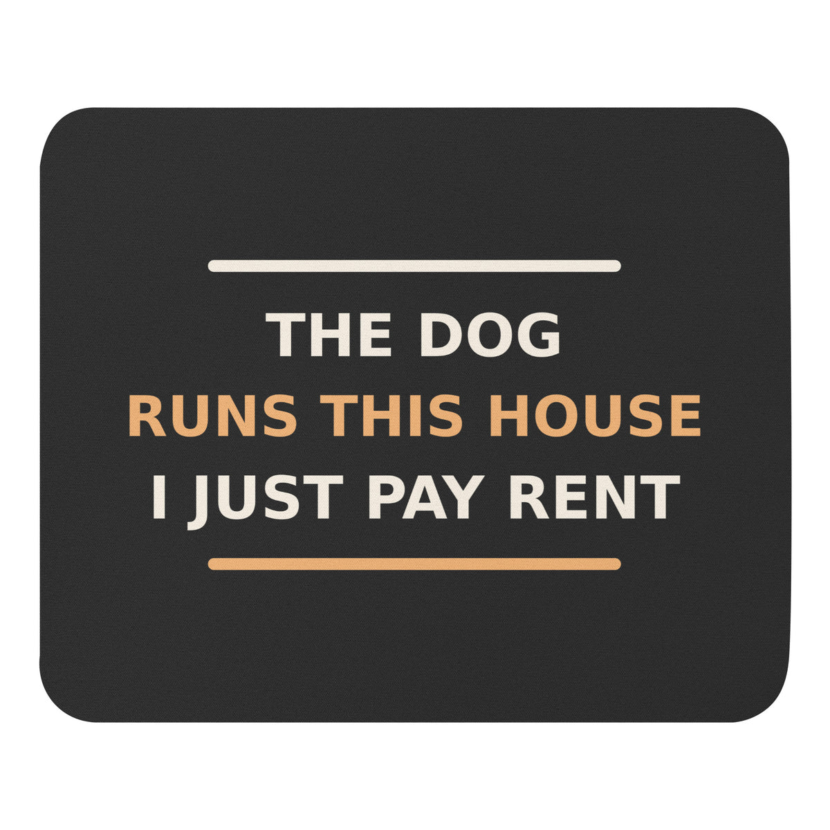 The Dog Runs This House, I Just Pay Rent dog lover mouse pad in Charcoal, front view