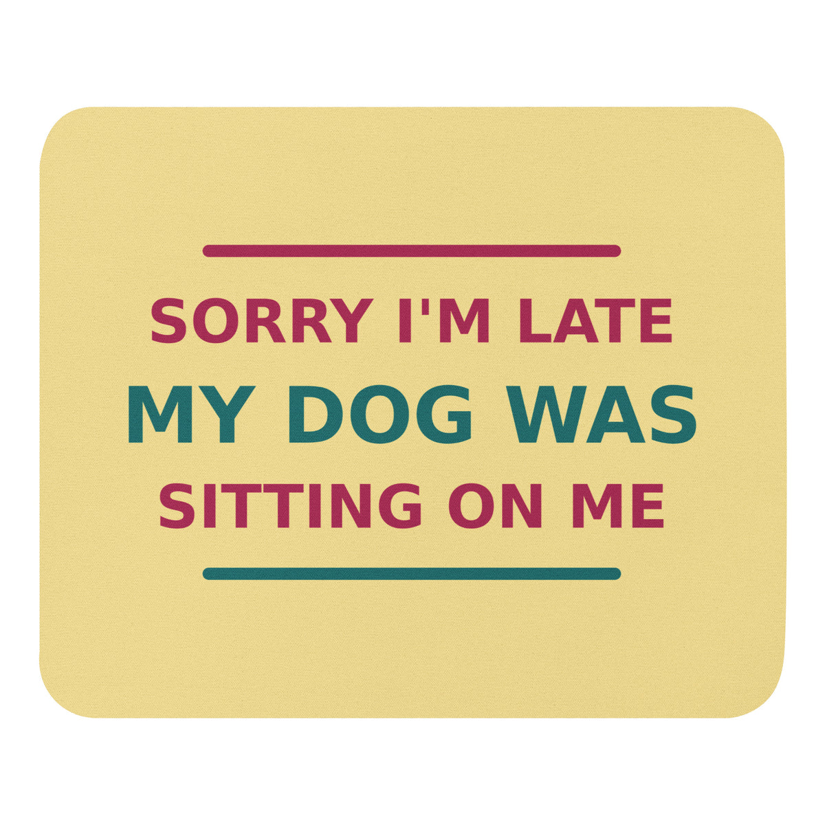 Sorry I'm Late, My Dog Was Sitting On Me dog mom mouse pad in Butter Yellow, front view