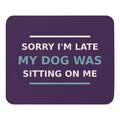 Sorry I'm Late, My Dog Was Sitting On Me dog mom mouse pad in Plum, front view