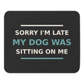 Sorry I'm Late, My Dog Was Sitting On Me dog mom mouse pad in Charcoal, front view