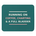 Running On Coffee, Charting & A Full Bladder funny nurse mouse pad in Scrub Teal, front view