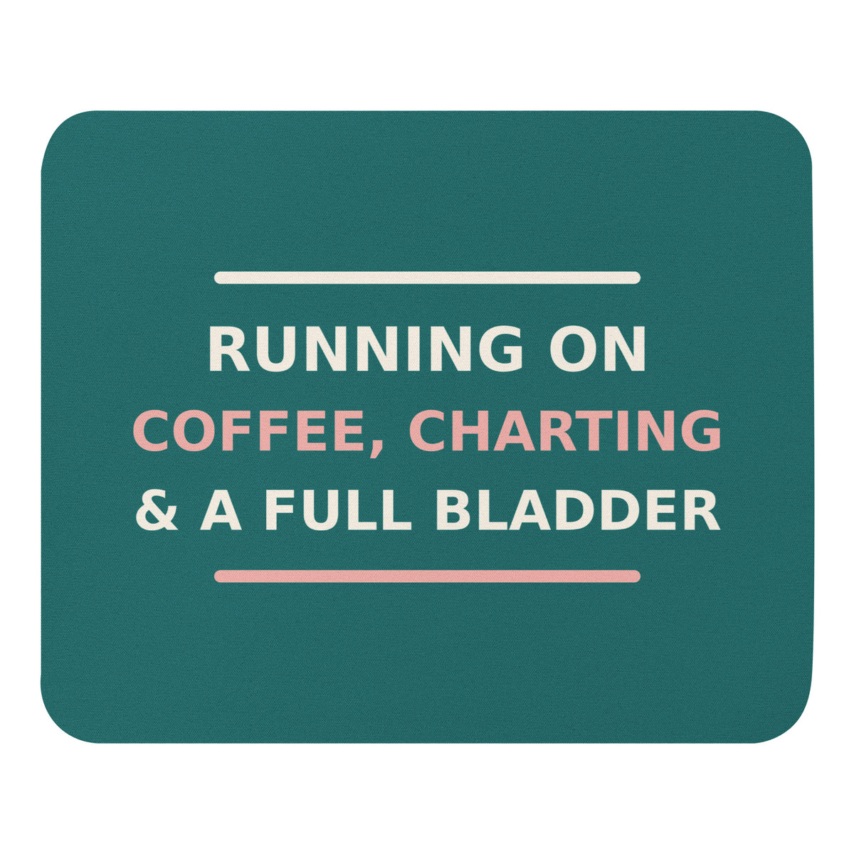 Running On Coffee, Charting & A Full Bladder funny nurse mouse pad in Scrub Teal, front view