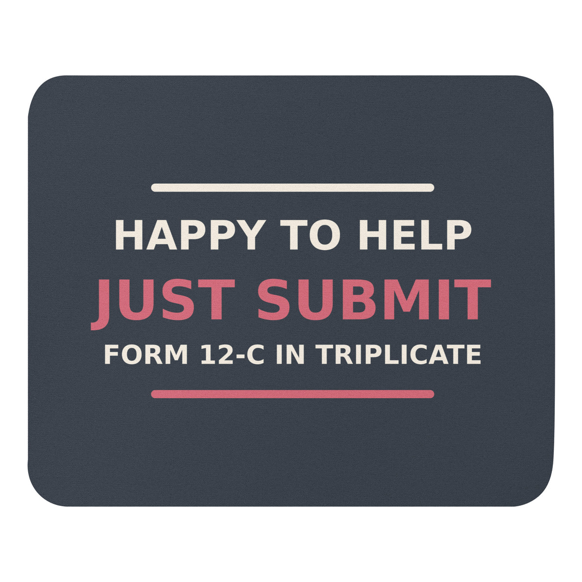 Just Submit Form 12-C In Triplicate funny coworker mouse pad in Slate, front view