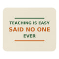 Teaching Is Easy, Said No One Ever funny teacher mouse pad in Notebook Cream, front view