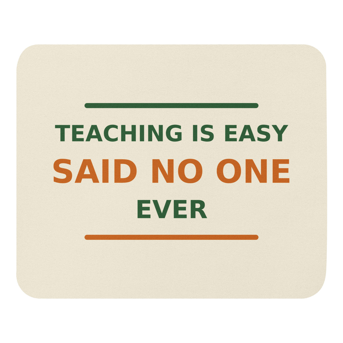 Teaching Is Easy, Said No One Ever funny teacher mouse pad in Notebook Cream, front view