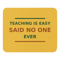 Teaching Is Easy, Said No One Ever funny teacher mouse pad in Pencil Yellow, front view