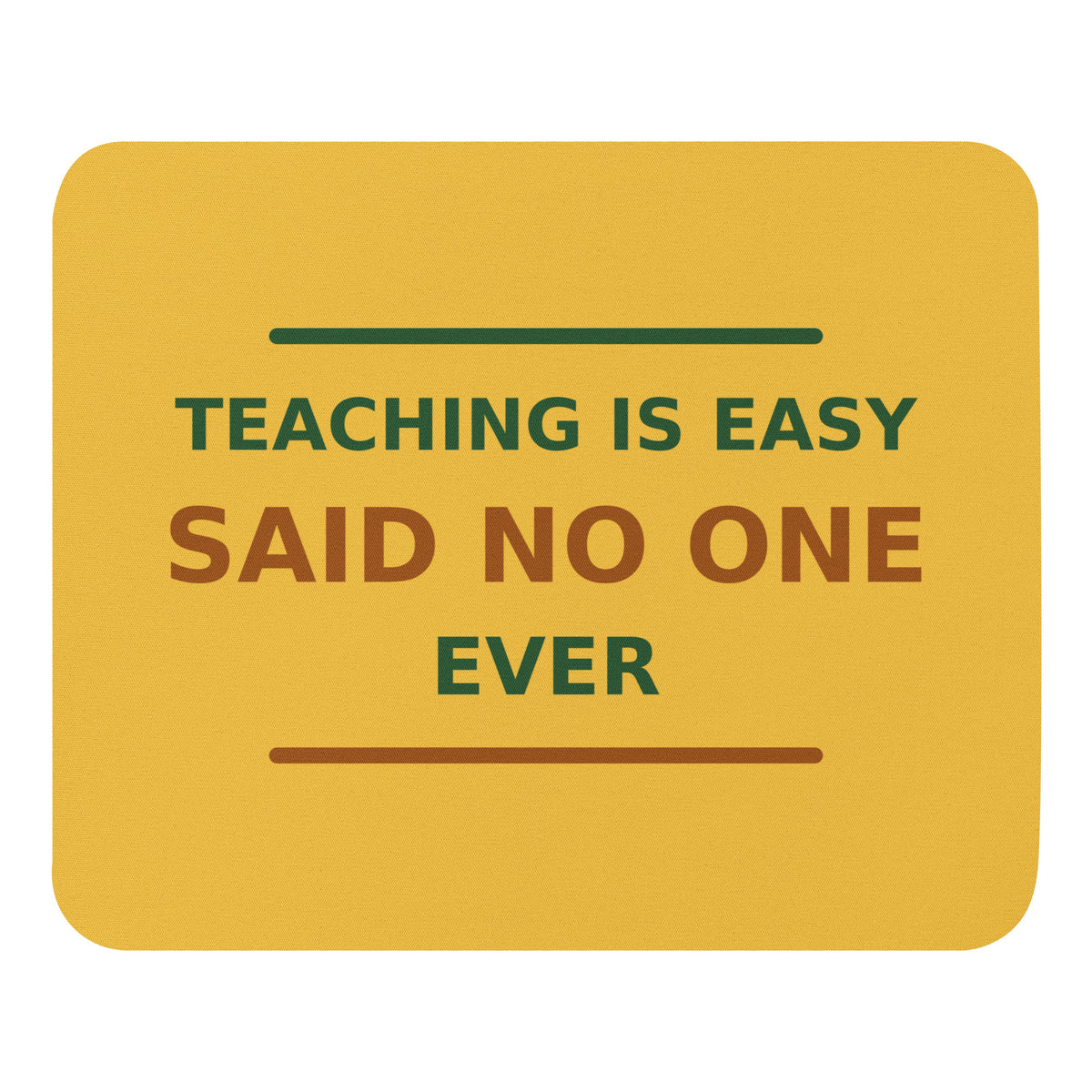 Teaching Is Easy, Said No One Ever funny teacher mouse pad in Pencil Yellow, front view