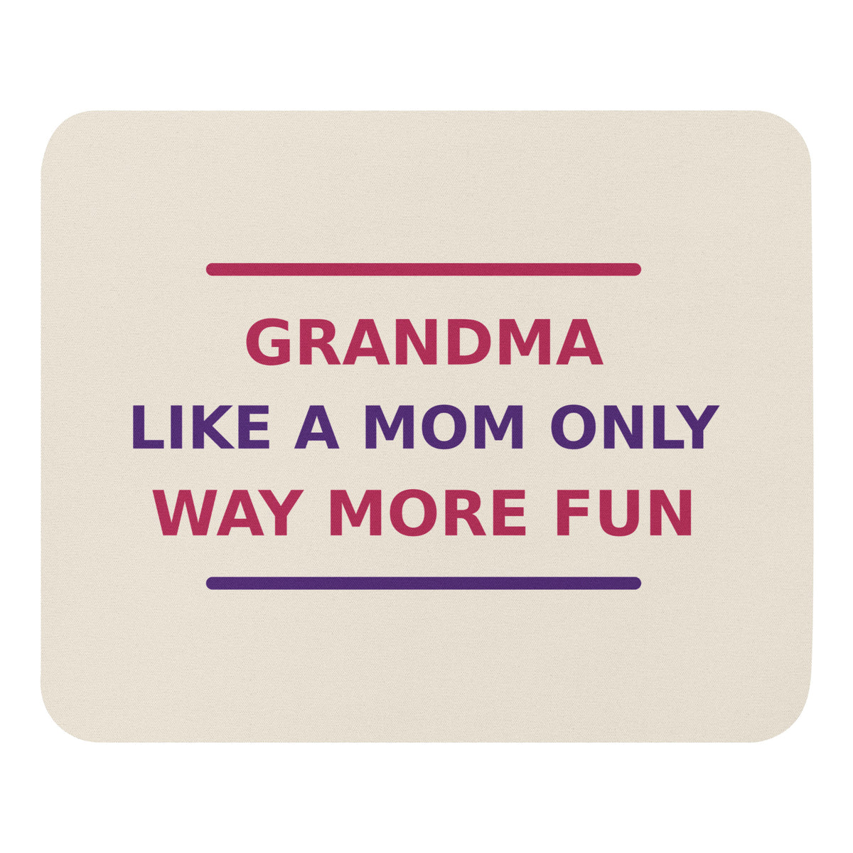 Grandma: Like A Mom, Only Way More Fun funny grandma mouse pad in Cream, front view