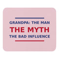Grandpa: The Man, The Myth, The Bad Influence funny grandpa mouse pad in Blush, front view