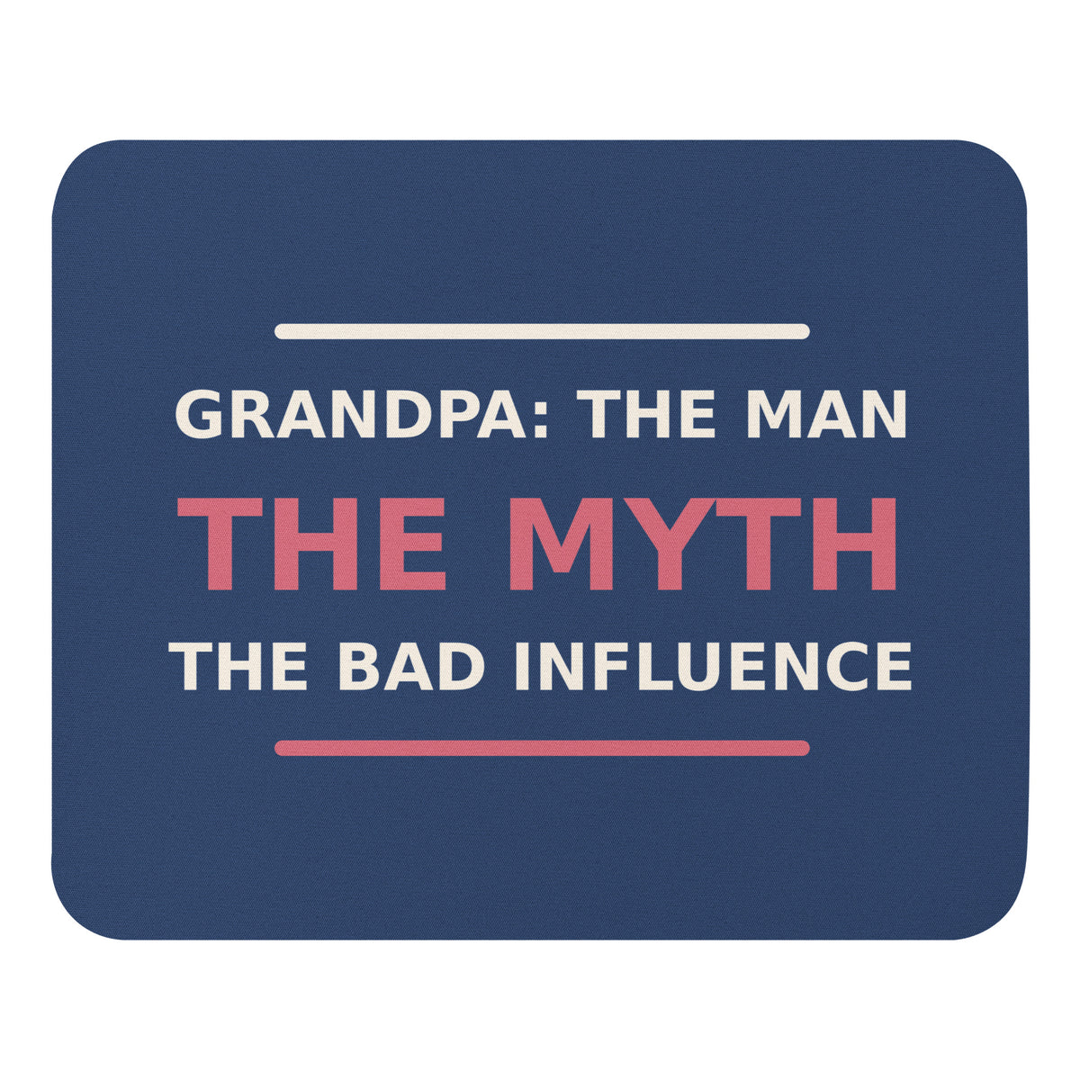 Grandpa: The Man, The Myth, The Bad Influence funny grandpa mouse pad in Denim, front view