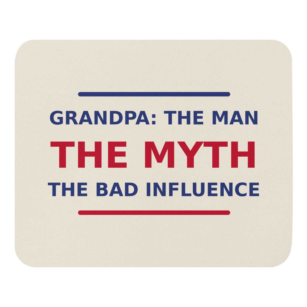 Grandpa: The Man, The Myth, The Bad Influence funny grandpa mouse pad in Cream, front view