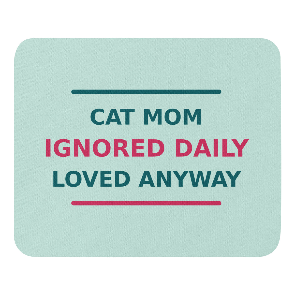 Cat Mom: Ignored Daily, Loved Anyway cat mom mouse pad in Mint, front view