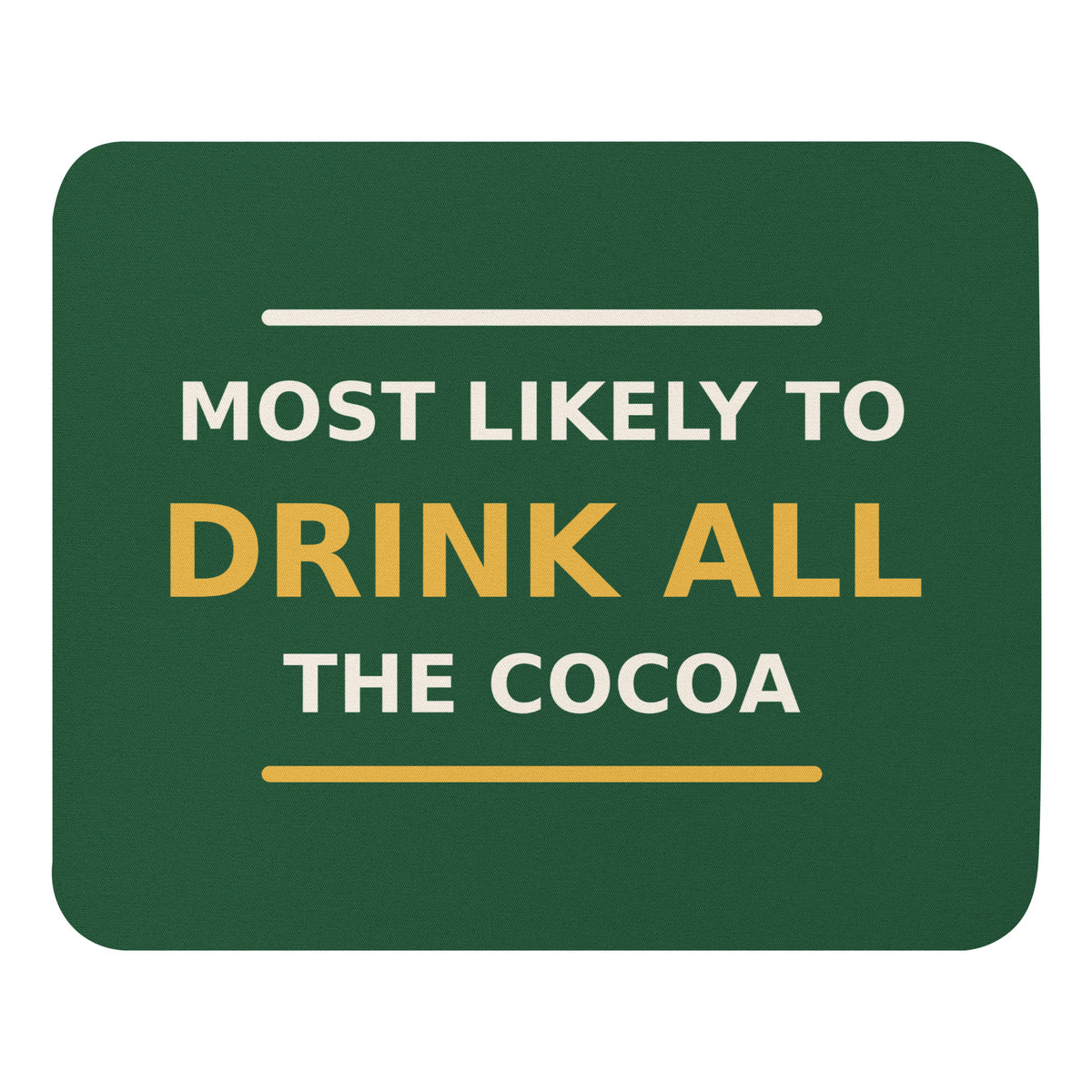 Most Likely To Drink All The Cocoa funny Christmas mouse pad in Pine Green, front view