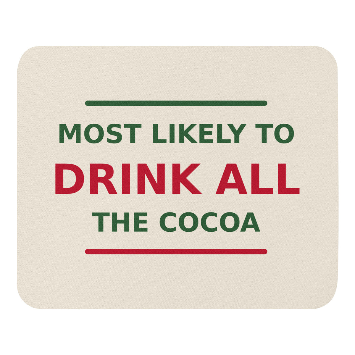 Most Likely To Drink All The Cocoa funny Christmas mouse pad in Snow Cream, front view