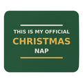 This Is My Official Christmas Nap funny Christmas mouse pad in Pine Green, front view