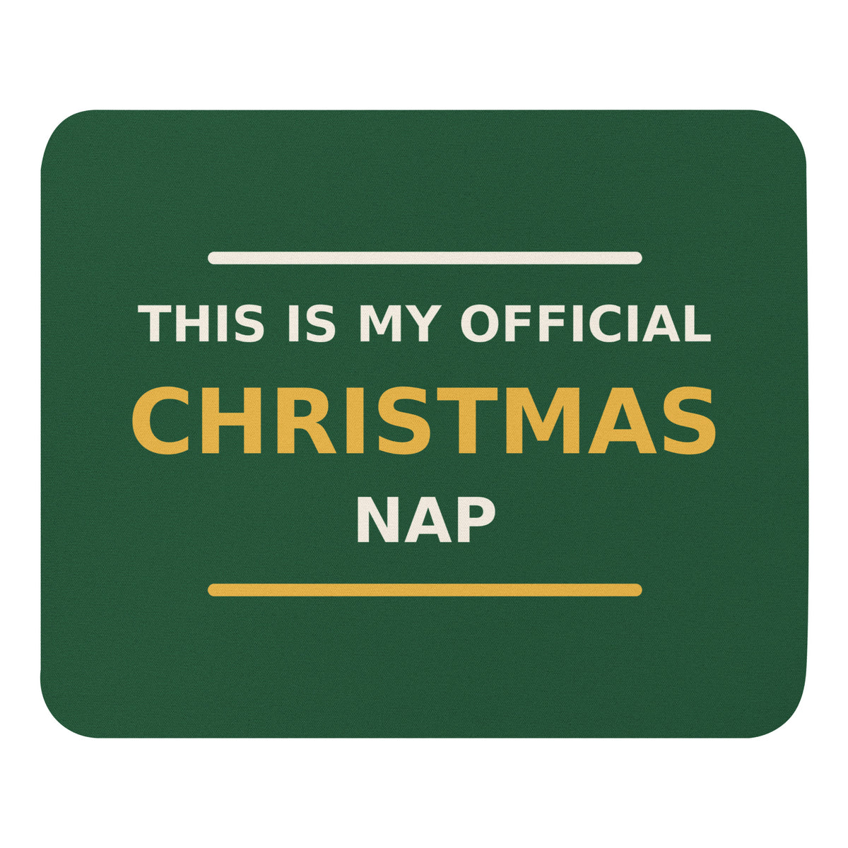 This Is My Official Christmas Nap funny Christmas mouse pad in Pine Green, front view