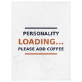 Personality Loading... Please Add Coffee coffee lover throw blanket