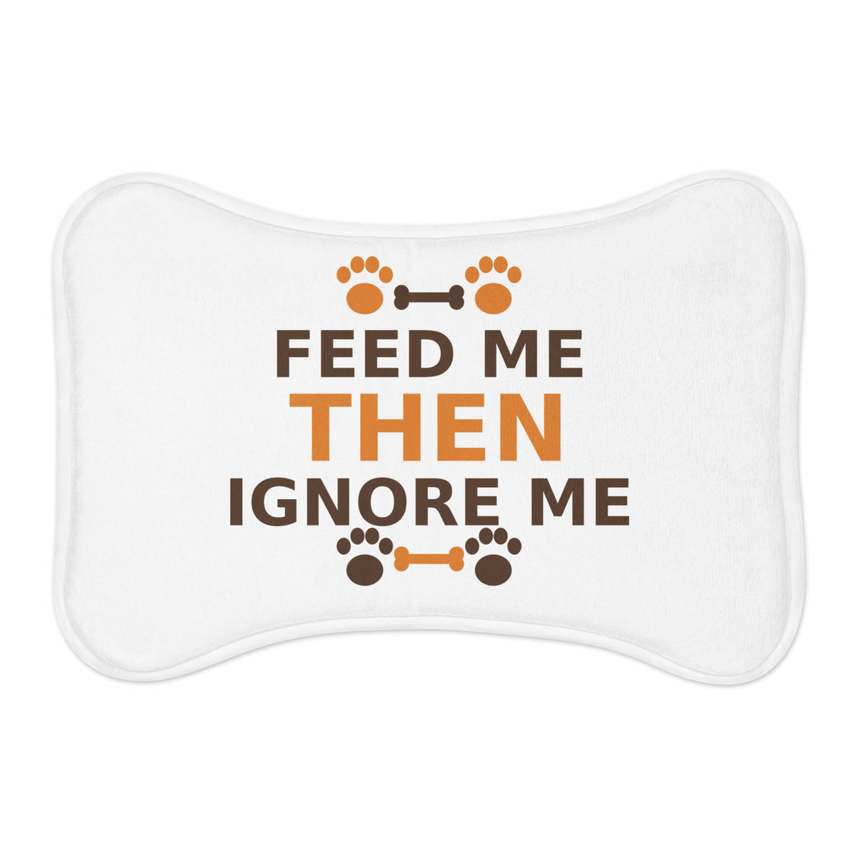 Feed Me Then Ignore Me funny pet pet food mat, front view
