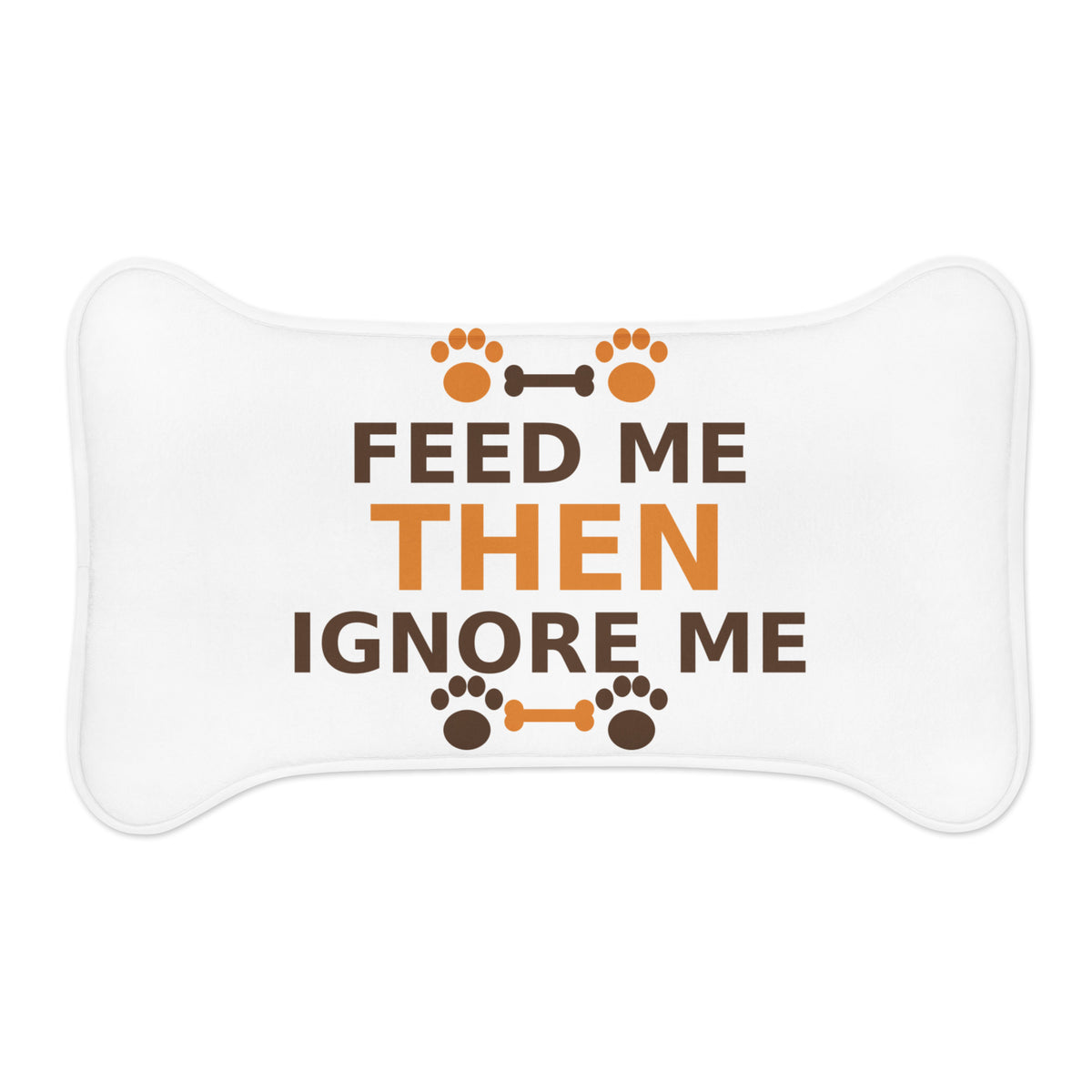 Feed Me Then Ignore Me funny pet pet food mat, front view